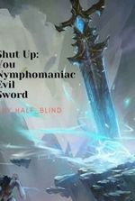 Shut up: You, Nymphomaniac Evil Sword